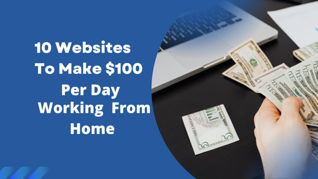 10 Websites to make $100 per day working from home