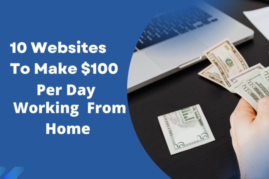 10 Websites to make $100 per day working from home