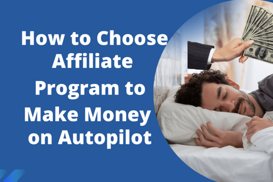 How to Choose Affiliate Program to Make Money on Autopilot