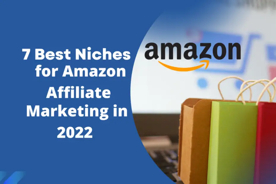 7 Best Niches for Amazon Affiliate Marketing in 2022