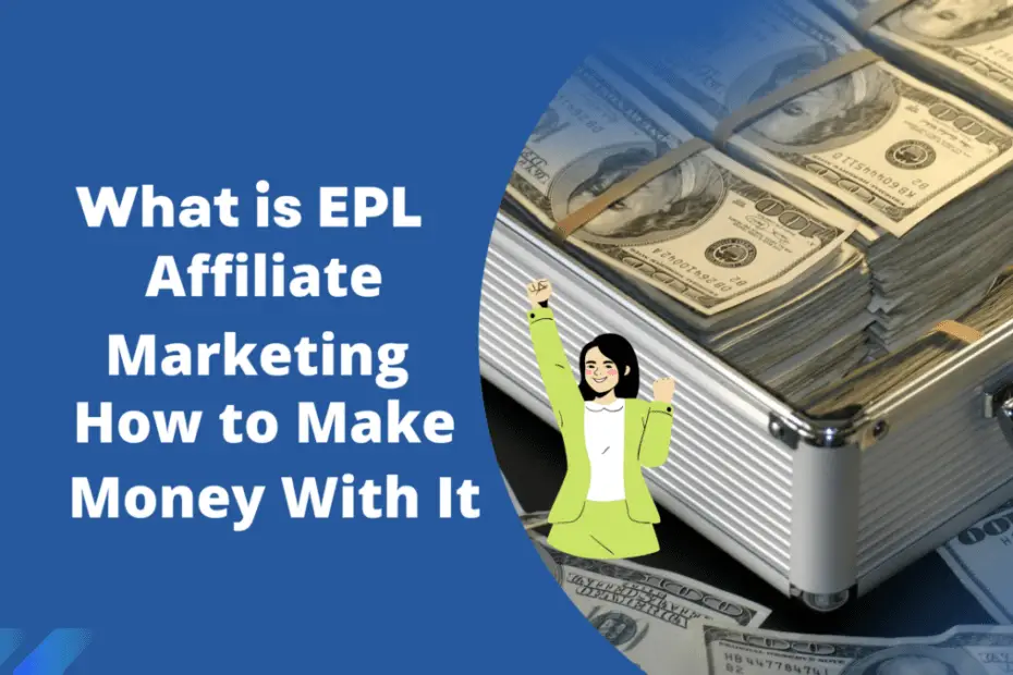 What is EPL Affiliate Marketing: How to Make Money With It