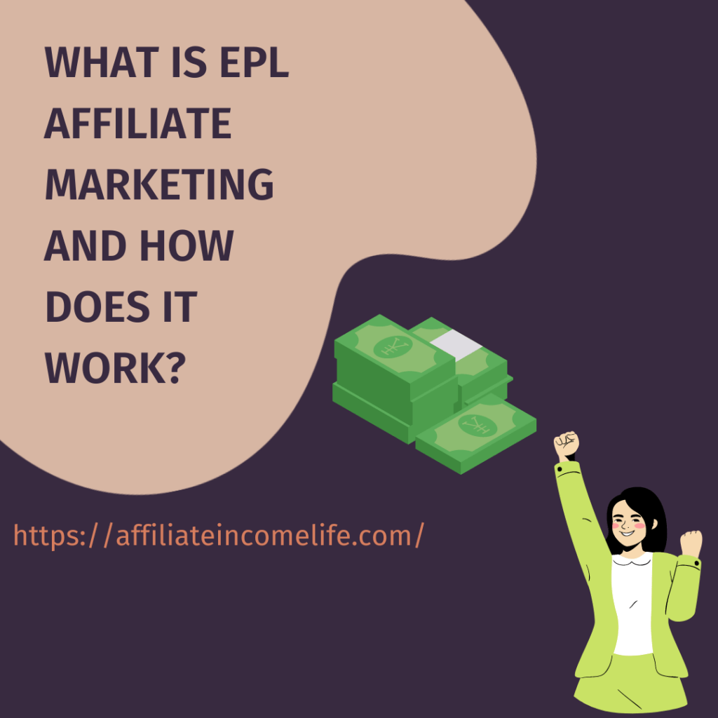 What is EPL Affiliate Marketing: How to Make Money With It