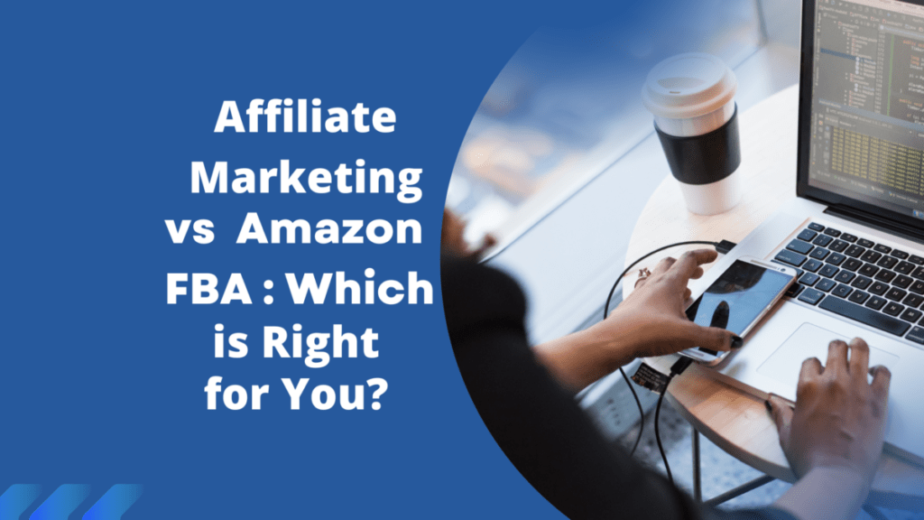 Affiliate Marketing vs Amazon FBA: Which is Right for You?