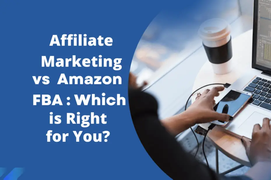 Affiliate Marketing vs Amazon FBA: Which is Right for You?