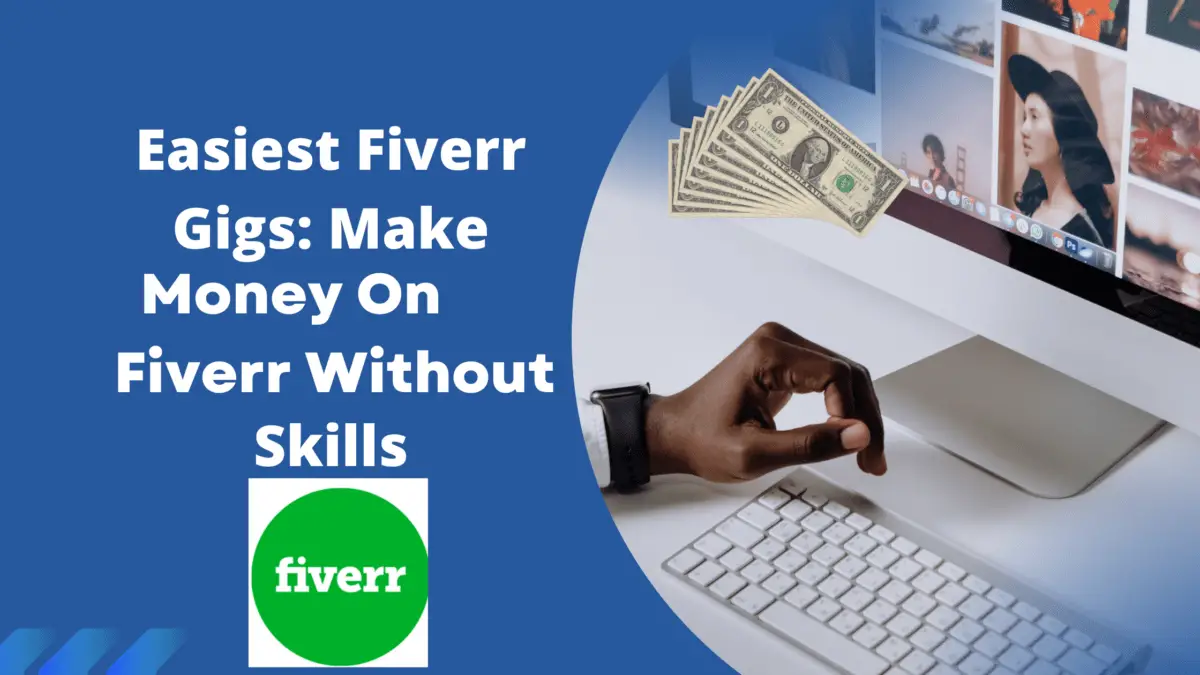 Read more about the article Easiest Fiverr Gigs: Make Money On Fiverr Without Skills