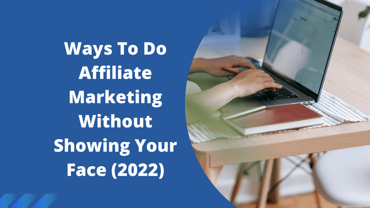 Read more about the article Ways To Do Affiliate Marketing Without Showing Your Face (2022)