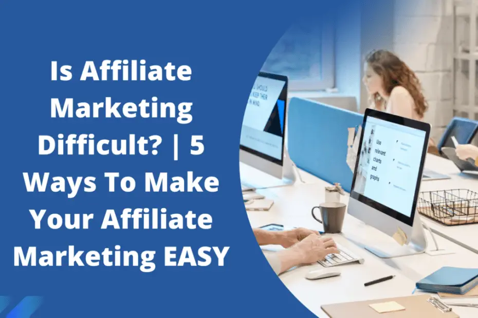 IS AFFILIATE MARKETING DIFFICULT? | 5 WAYS TO MAKE YOUR AFFILIATE MARKETING EASY