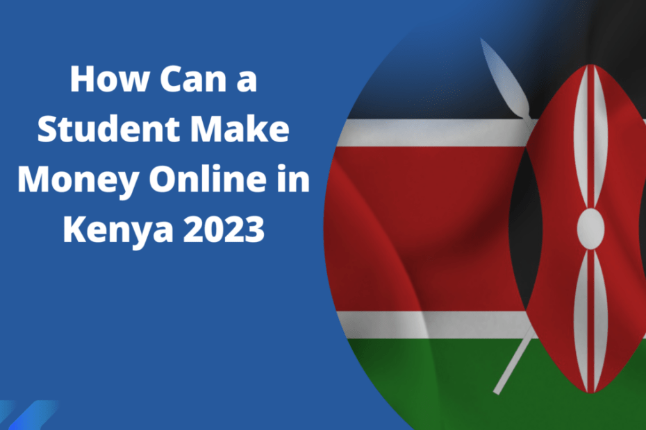 How Can a Student Make Money Online in Kenya 2023