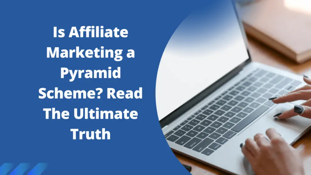 Is Affiliate Marketing a Pyramid Scheme? Read The Ultimate Truth