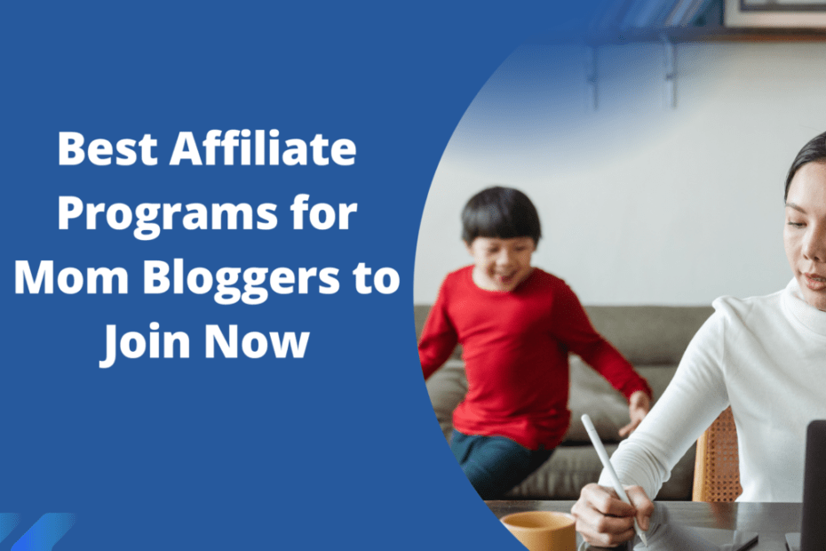 Best Affiliate Programs for Mom Bloggers to Join Now