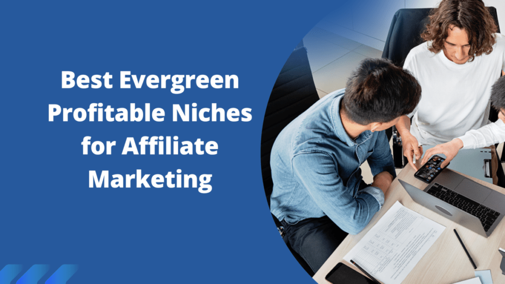 Best Evergreen Profitable Niches for Affiliate Marketing